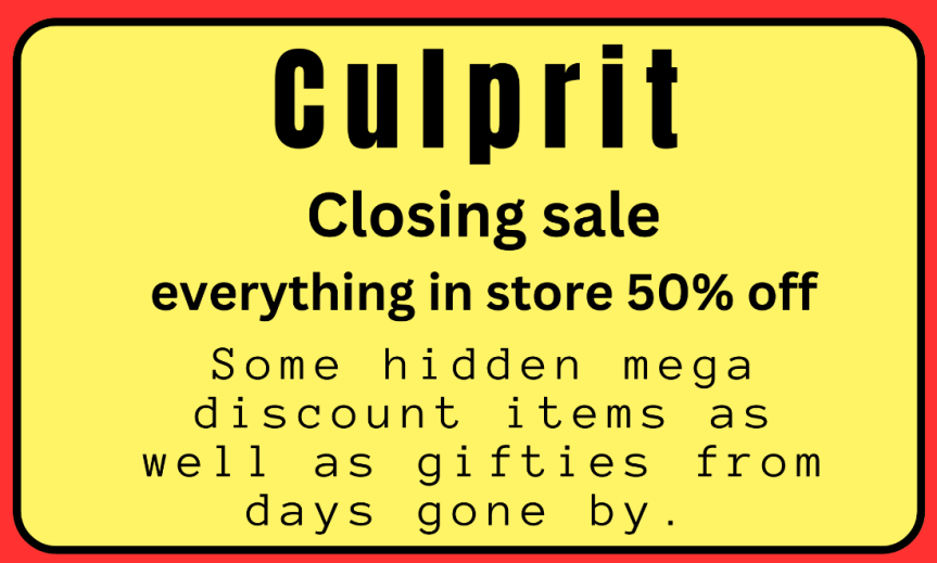 Closing Sale and Gifts at Culprit (LAST&nbsp;DAY!)